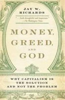 Money, Greed, and God: Why Capitalism Is the Solution and Not the Problem