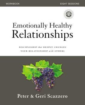 Emotionally Healthy Relationships Workbook: Discipleship That Deeply Changes Your Relationship with Others