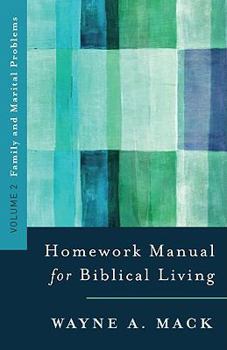 Homework Manual for Biblical Living: Vol. 2, Family and Marital Problems