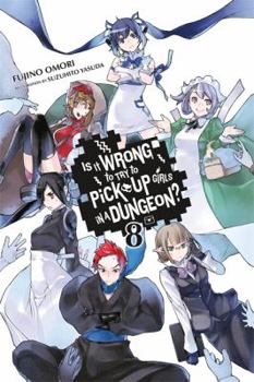 Is It Wrong to Try to Pick Up Girls in a Dungeon?, Vol. 8 (Light Novel)