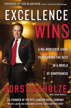 Excellence Wins: A No-Nonsense Guide to Becoming the Best in a World of Compromise