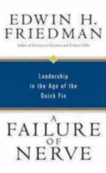 A Failure of Nerve: Leadership in the Age of the Quick Fix