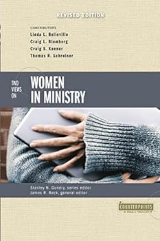 Two Views on Women in Ministry (Counterpoints: Bible and Theology)