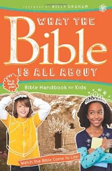 What the Bible Is All About Bible Handbook for Kids