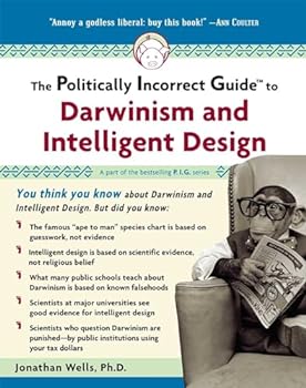 The Politically Incorrect Guide to Darwinism and Intelligent Design