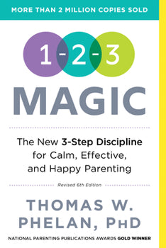 1-2-3 Magic: 3-Step Discipline for Calm, Effective, and Happy Parenting