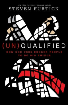 (Un)Qualified: How God Uses Broken People to Do Big Things