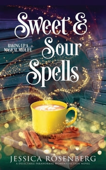 Sweet and Sour Spells: Baking Up a Magical Midlife, book 4 (Baking Up a Magical Midlife, Paranormal Women's Fiction Series)