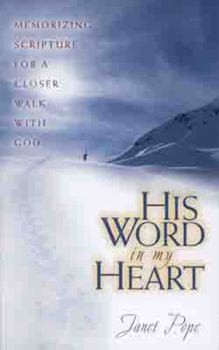 His Word in My Heart: Memorizing Scripture for a Closer Walk with God