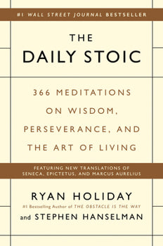 The Daily Stoic: 366 Meditations on Wisdom, Perseverance, and the Art of Living