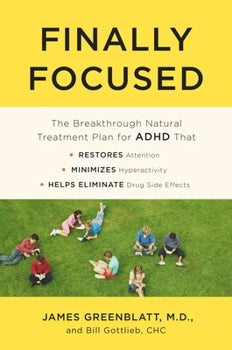 Finally Focused: The Breakthrough Natural Treatment Plan for ADHD That Restores Attention, Minimizes Hyperactivity, and Helps Eliminate