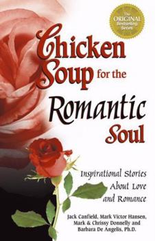 Chicken Soup for the Romantic Soul: Inspirational Stories About Love and Romance (Chicken Soup for the Soul)