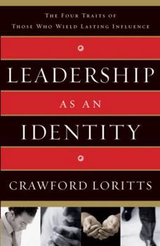 Leadership as an Identity: The Four Traits of Those Who Wield Lasting Influence