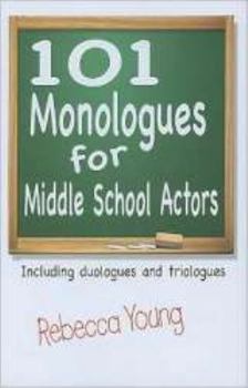 101 Monologues for Middle School Actors