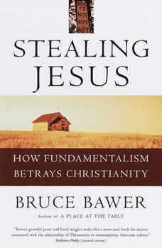 Stealing Jesus: How Fundamentalism Betrays Christianity