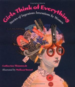 Girls Think of Everything: Stories of Ingenious Inventions by Women