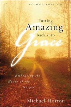 Putting Amazing Back Into Grace: Embracing the Heart of the Gospel