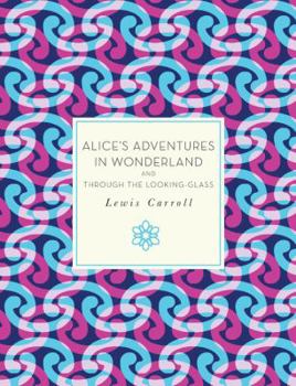 Alice's Adventures in Wonderland and Through the Looking-Glass