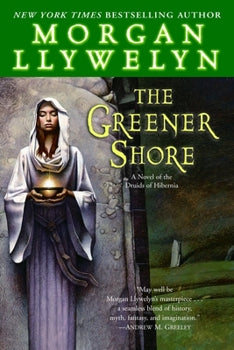 The Greener Shore: A Novel of the Druids of Hibernia