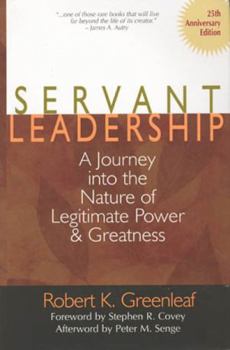 Servant Leadership [25th Anniversary Edition]: A Journey Into the Nature of Legitimate Power and Greatness