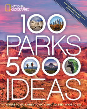 100 Parks, 5,000 Ideas: Where to Go, When to Go, What to See, What to Do