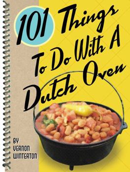 101 Things to Do with a Dutch Oven