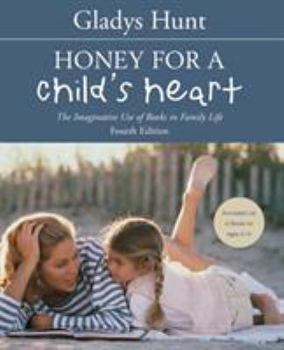 Honey for a Child's Heart: The Imaginative Use of Books in Family Life